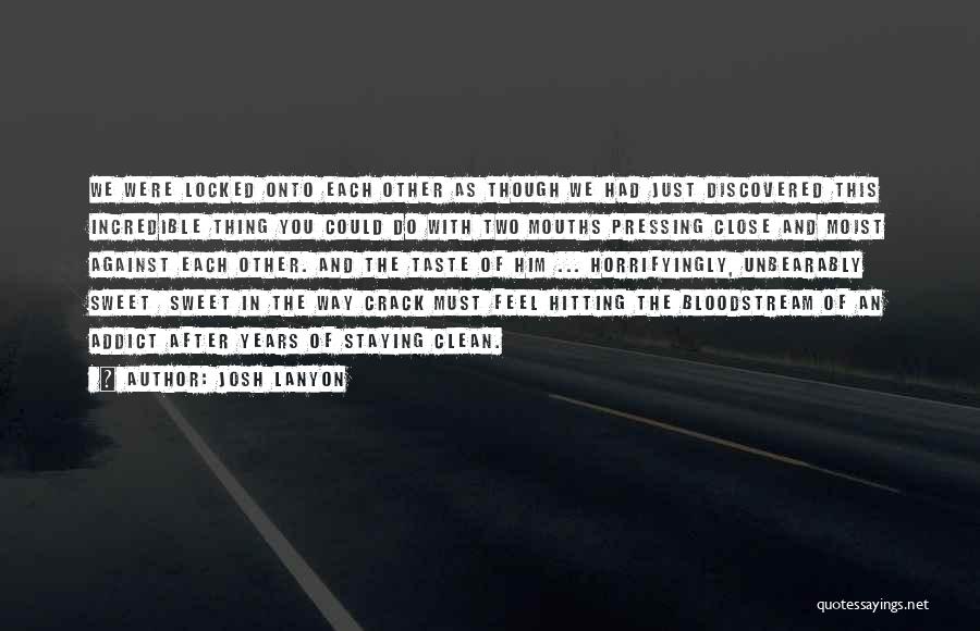 Josh Lanyon Quotes: We Were Locked Onto Each Other As Though We Had Just Discovered This Incredible Thing You Could Do With Two