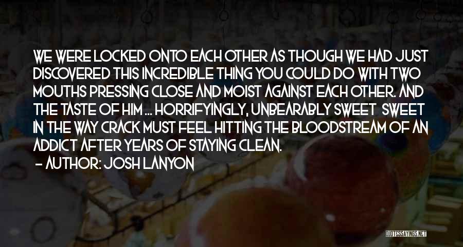 Josh Lanyon Quotes: We Were Locked Onto Each Other As Though We Had Just Discovered This Incredible Thing You Could Do With Two