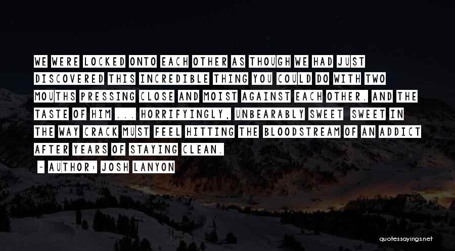 Josh Lanyon Quotes: We Were Locked Onto Each Other As Though We Had Just Discovered This Incredible Thing You Could Do With Two