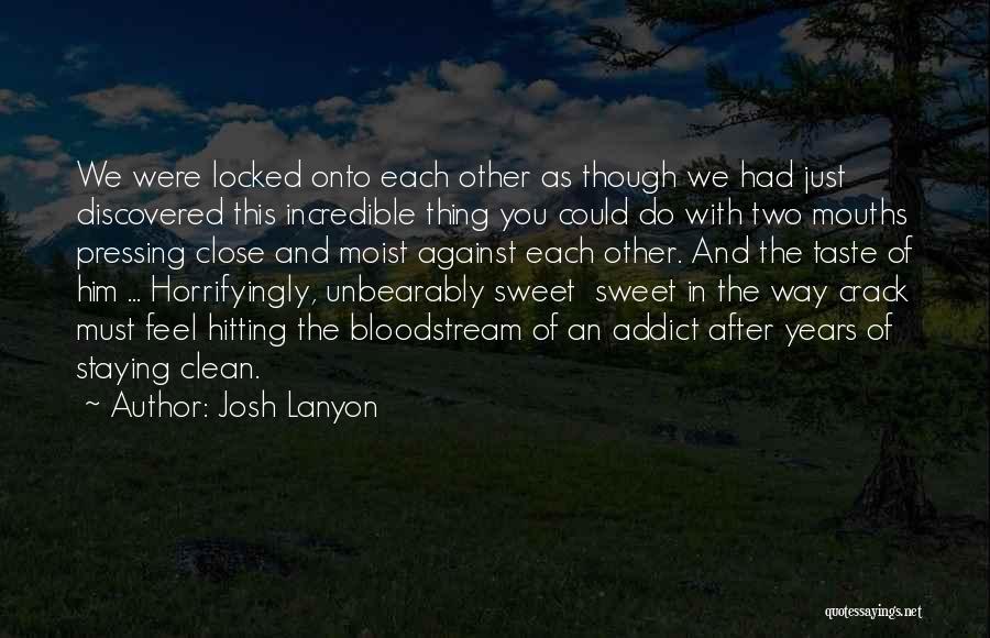 Josh Lanyon Quotes: We Were Locked Onto Each Other As Though We Had Just Discovered This Incredible Thing You Could Do With Two