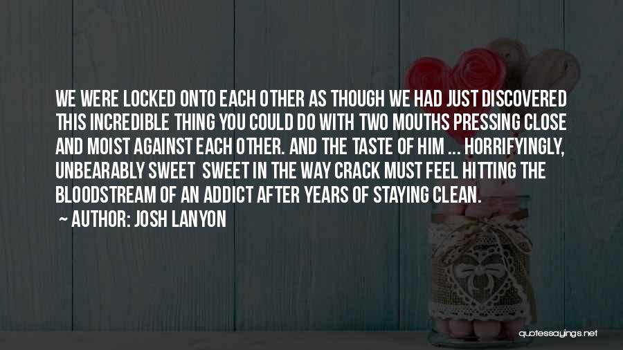 Josh Lanyon Quotes: We Were Locked Onto Each Other As Though We Had Just Discovered This Incredible Thing You Could Do With Two