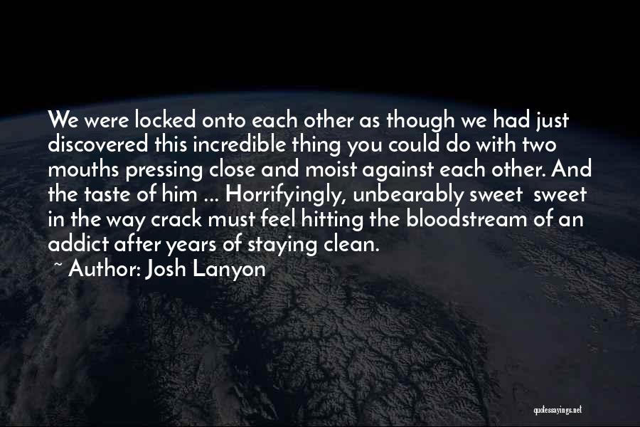 Josh Lanyon Quotes: We Were Locked Onto Each Other As Though We Had Just Discovered This Incredible Thing You Could Do With Two