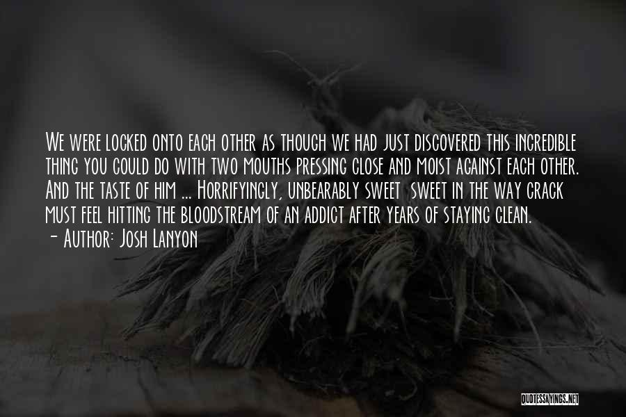 Josh Lanyon Quotes: We Were Locked Onto Each Other As Though We Had Just Discovered This Incredible Thing You Could Do With Two