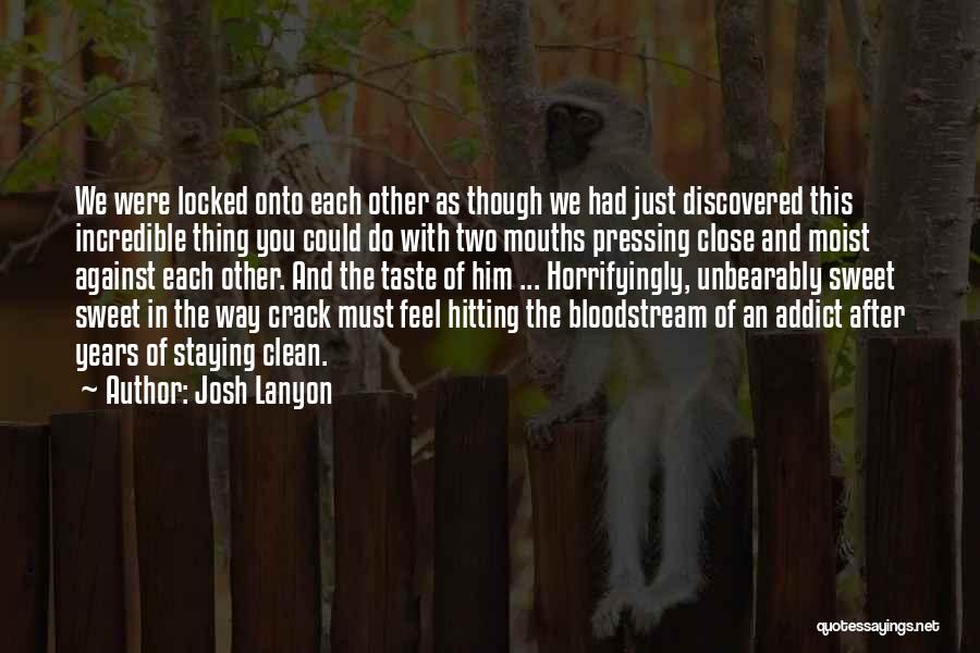 Josh Lanyon Quotes: We Were Locked Onto Each Other As Though We Had Just Discovered This Incredible Thing You Could Do With Two