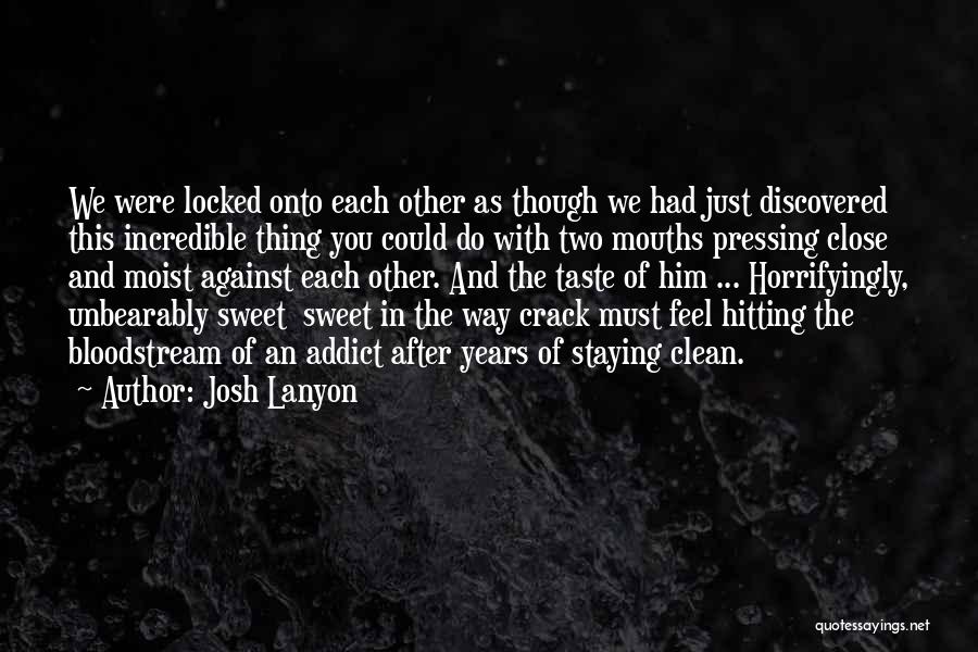 Josh Lanyon Quotes: We Were Locked Onto Each Other As Though We Had Just Discovered This Incredible Thing You Could Do With Two