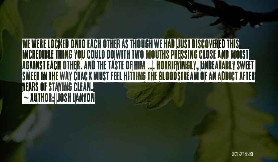 Josh Lanyon Quotes: We Were Locked Onto Each Other As Though We Had Just Discovered This Incredible Thing You Could Do With Two