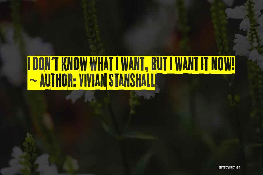 Vivian Stanshall Quotes: I Don't Know What I Want, But I Want It Now!