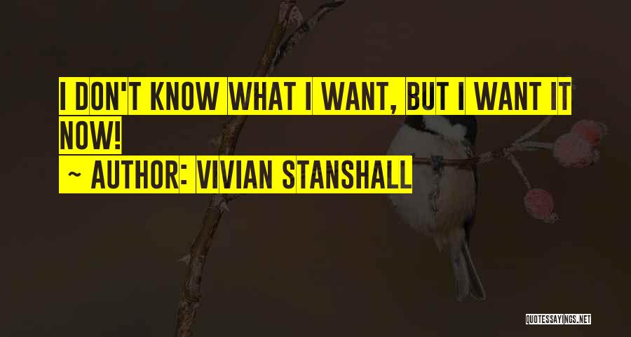 Vivian Stanshall Quotes: I Don't Know What I Want, But I Want It Now!