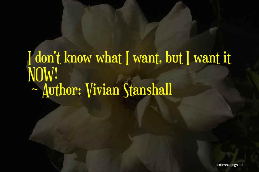 Vivian Stanshall Quotes: I Don't Know What I Want, But I Want It Now!