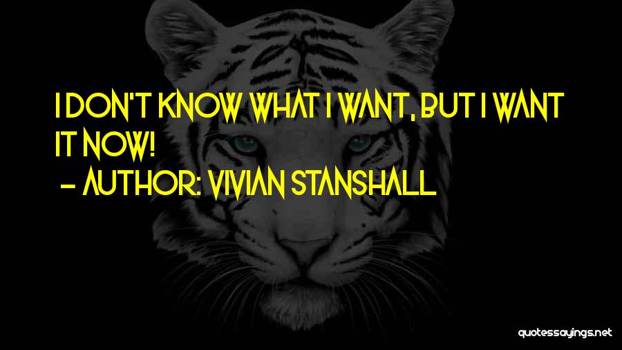 Vivian Stanshall Quotes: I Don't Know What I Want, But I Want It Now!