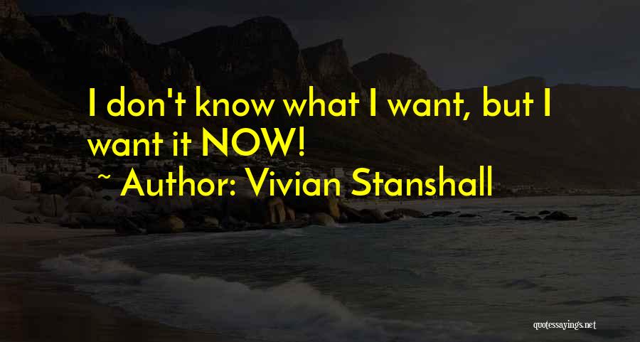 Vivian Stanshall Quotes: I Don't Know What I Want, But I Want It Now!
