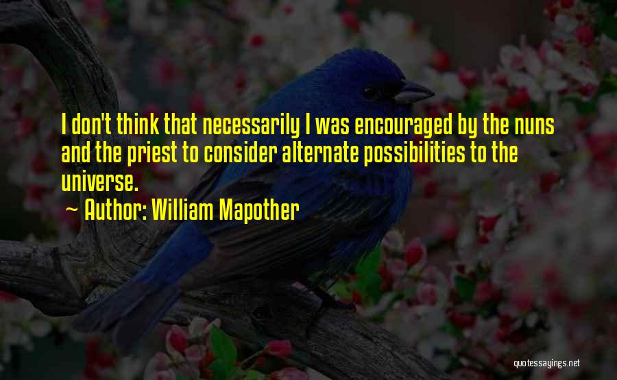 William Mapother Quotes: I Don't Think That Necessarily I Was Encouraged By The Nuns And The Priest To Consider Alternate Possibilities To The