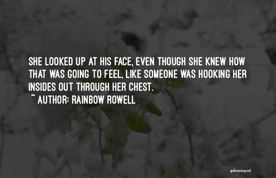 Rainbow Rowell Quotes: She Looked Up At His Face, Even Though She Knew How That Was Going To Feel, Like Someone Was Hooking