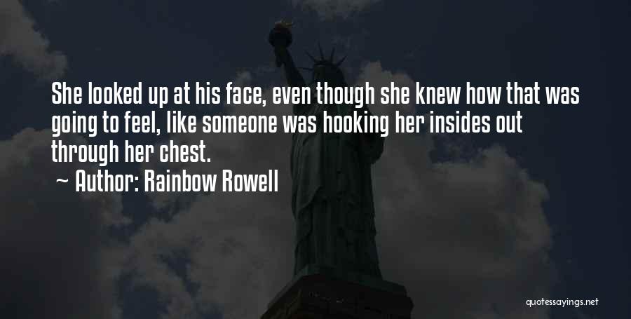 Rainbow Rowell Quotes: She Looked Up At His Face, Even Though She Knew How That Was Going To Feel, Like Someone Was Hooking