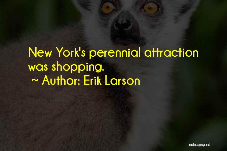 Erik Larson Quotes: New York's Perennial Attraction Was Shopping.