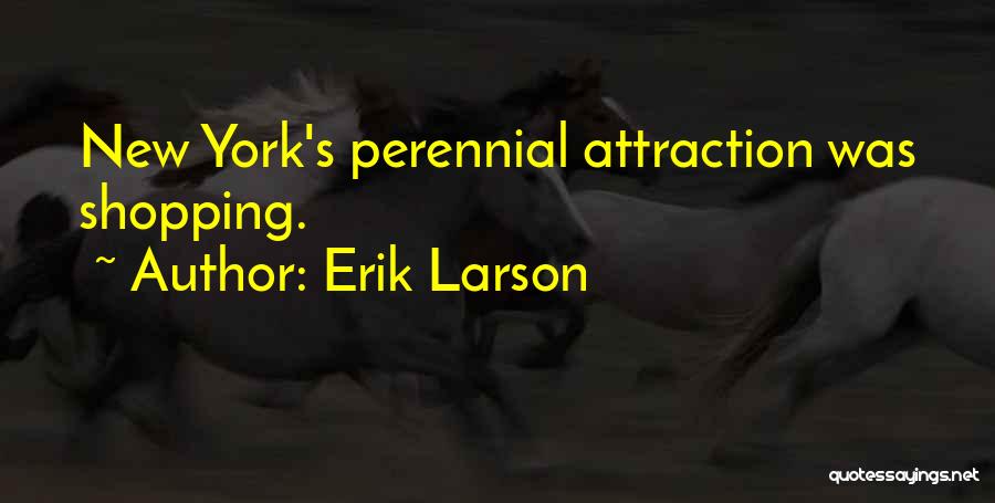 Erik Larson Quotes: New York's Perennial Attraction Was Shopping.