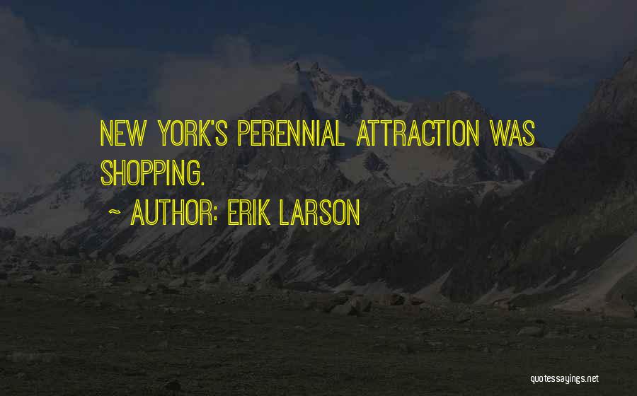 Erik Larson Quotes: New York's Perennial Attraction Was Shopping.