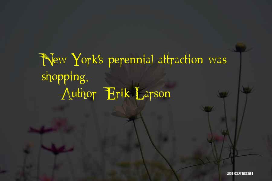 Erik Larson Quotes: New York's Perennial Attraction Was Shopping.