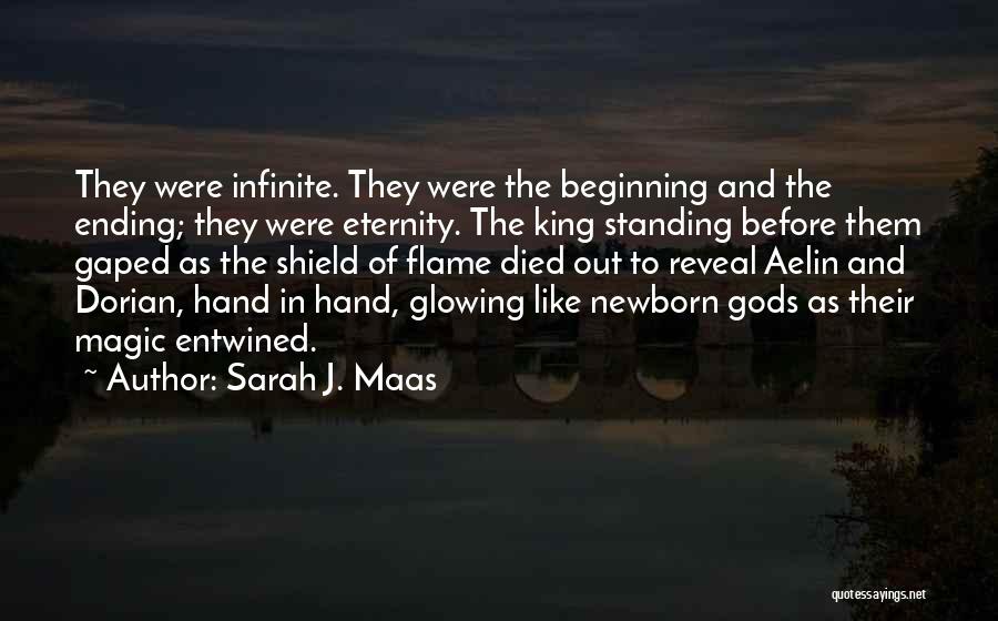 Sarah J. Maas Quotes: They Were Infinite. They Were The Beginning And The Ending; They Were Eternity. The King Standing Before Them Gaped As