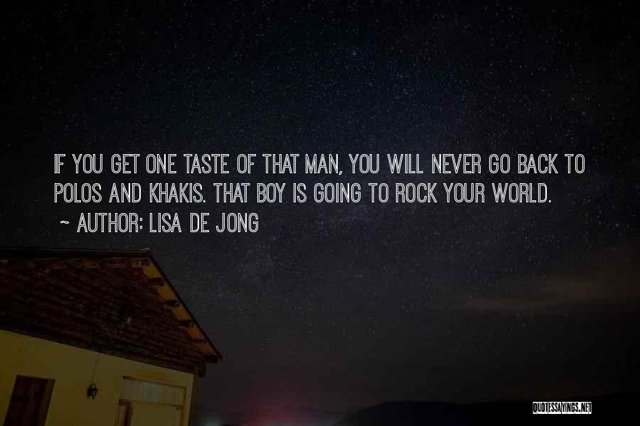 Lisa De Jong Quotes: If You Get One Taste Of That Man, You Will Never Go Back To Polos And Khakis. That Boy Is