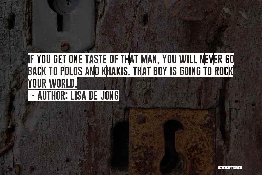 Lisa De Jong Quotes: If You Get One Taste Of That Man, You Will Never Go Back To Polos And Khakis. That Boy Is
