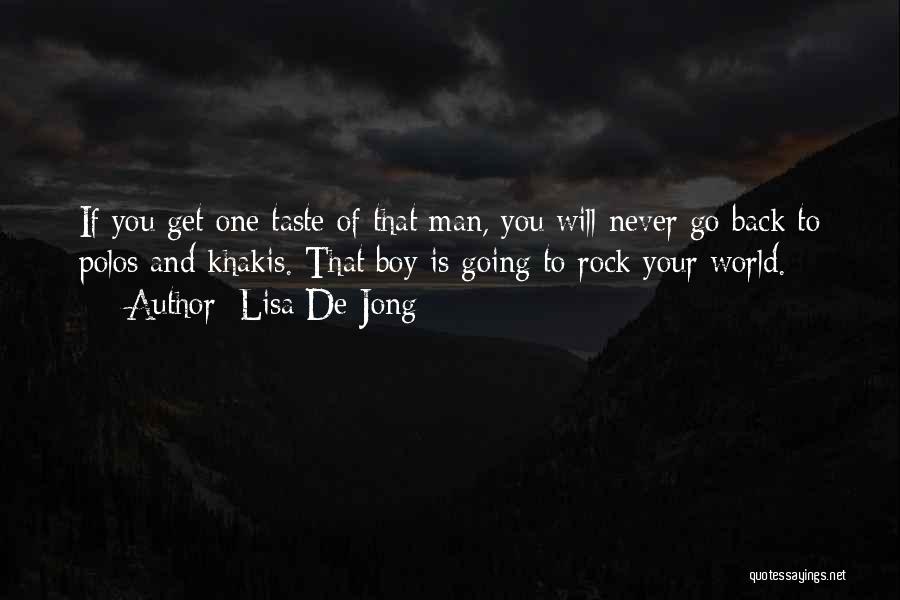 Lisa De Jong Quotes: If You Get One Taste Of That Man, You Will Never Go Back To Polos And Khakis. That Boy Is