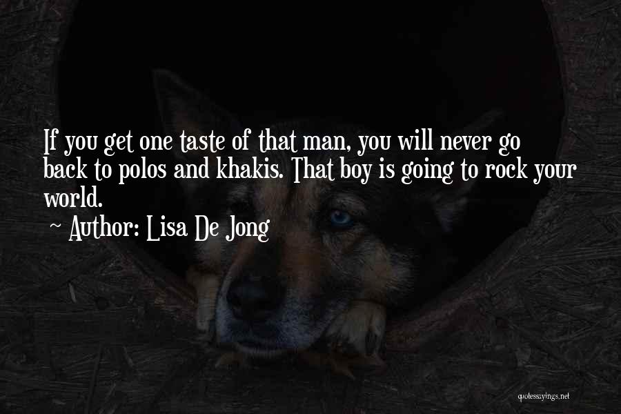 Lisa De Jong Quotes: If You Get One Taste Of That Man, You Will Never Go Back To Polos And Khakis. That Boy Is