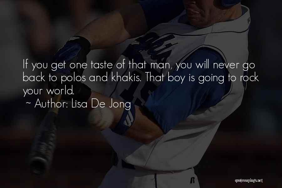 Lisa De Jong Quotes: If You Get One Taste Of That Man, You Will Never Go Back To Polos And Khakis. That Boy Is