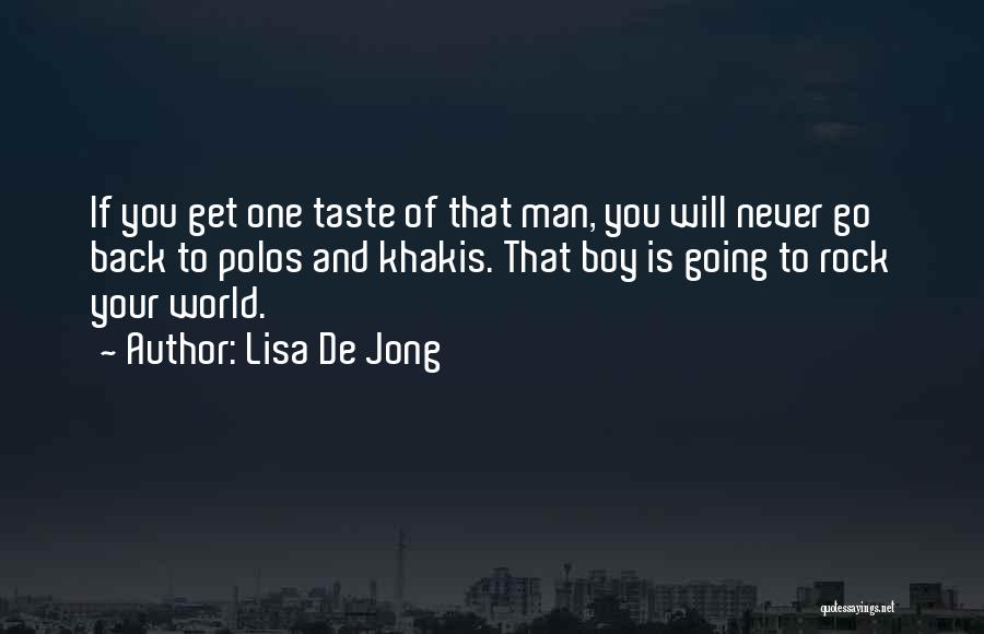 Lisa De Jong Quotes: If You Get One Taste Of That Man, You Will Never Go Back To Polos And Khakis. That Boy Is
