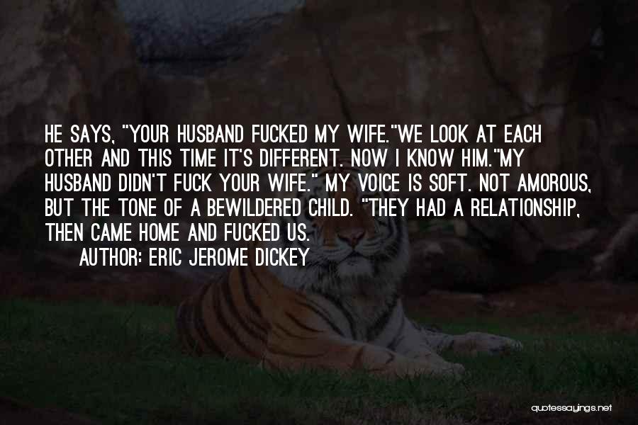 Eric Jerome Dickey Quotes: He Says, Your Husband Fucked My Wife.we Look At Each Other And This Time It's Different. Now I Know Him.my