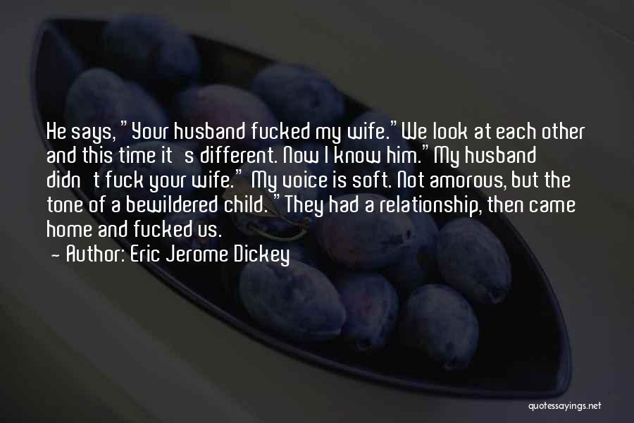 Eric Jerome Dickey Quotes: He Says, Your Husband Fucked My Wife.we Look At Each Other And This Time It's Different. Now I Know Him.my