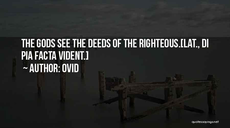 Ovid Quotes: The Gods See The Deeds Of The Righteous.[lat., Di Pia Facta Vident.]