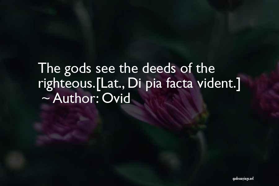 Ovid Quotes: The Gods See The Deeds Of The Righteous.[lat., Di Pia Facta Vident.]