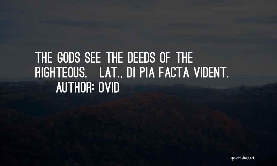 Ovid Quotes: The Gods See The Deeds Of The Righteous.[lat., Di Pia Facta Vident.]