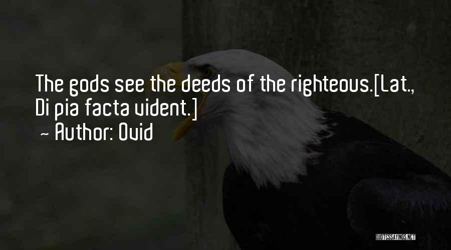 Ovid Quotes: The Gods See The Deeds Of The Righteous.[lat., Di Pia Facta Vident.]