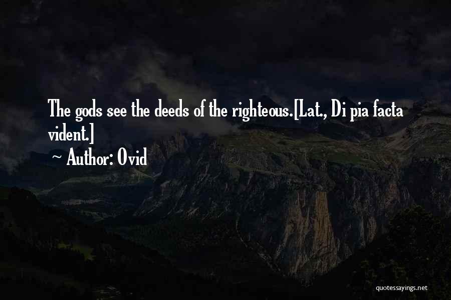 Ovid Quotes: The Gods See The Deeds Of The Righteous.[lat., Di Pia Facta Vident.]