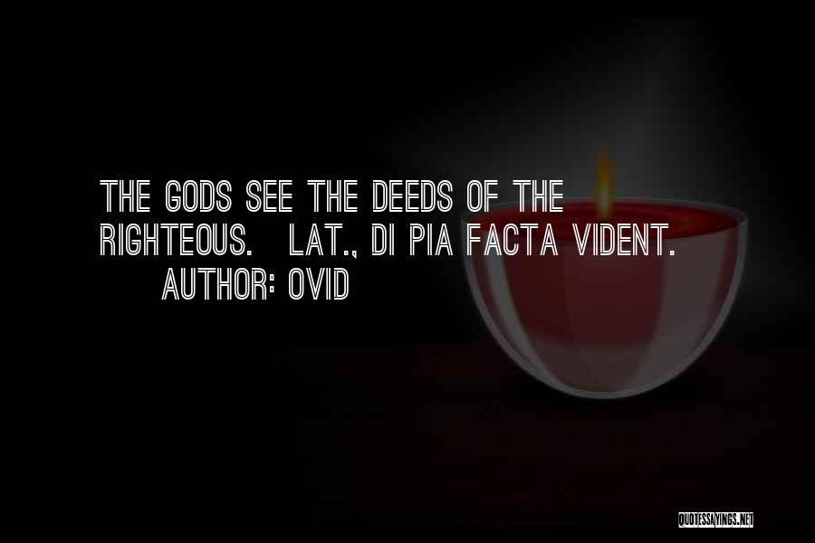 Ovid Quotes: The Gods See The Deeds Of The Righteous.[lat., Di Pia Facta Vident.]