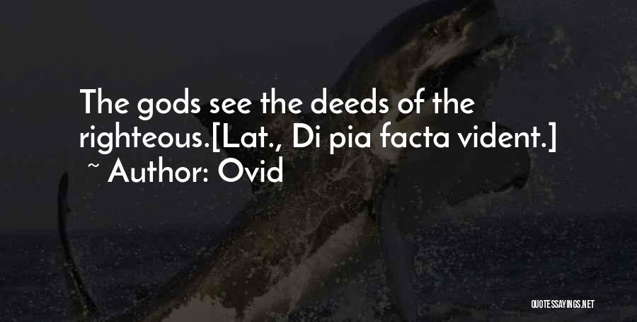 Ovid Quotes: The Gods See The Deeds Of The Righteous.[lat., Di Pia Facta Vident.]