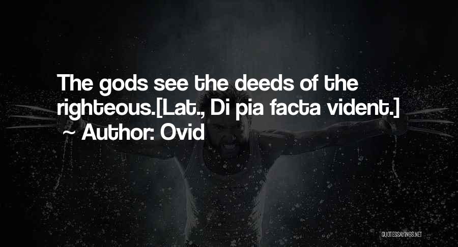 Ovid Quotes: The Gods See The Deeds Of The Righteous.[lat., Di Pia Facta Vident.]