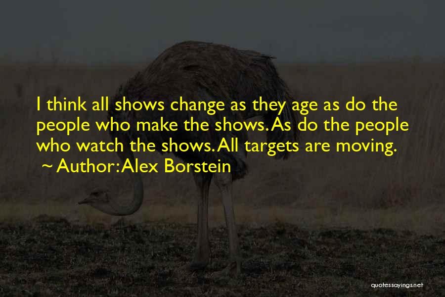 Alex Borstein Quotes: I Think All Shows Change As They Age As Do The People Who Make The Shows. As Do The People