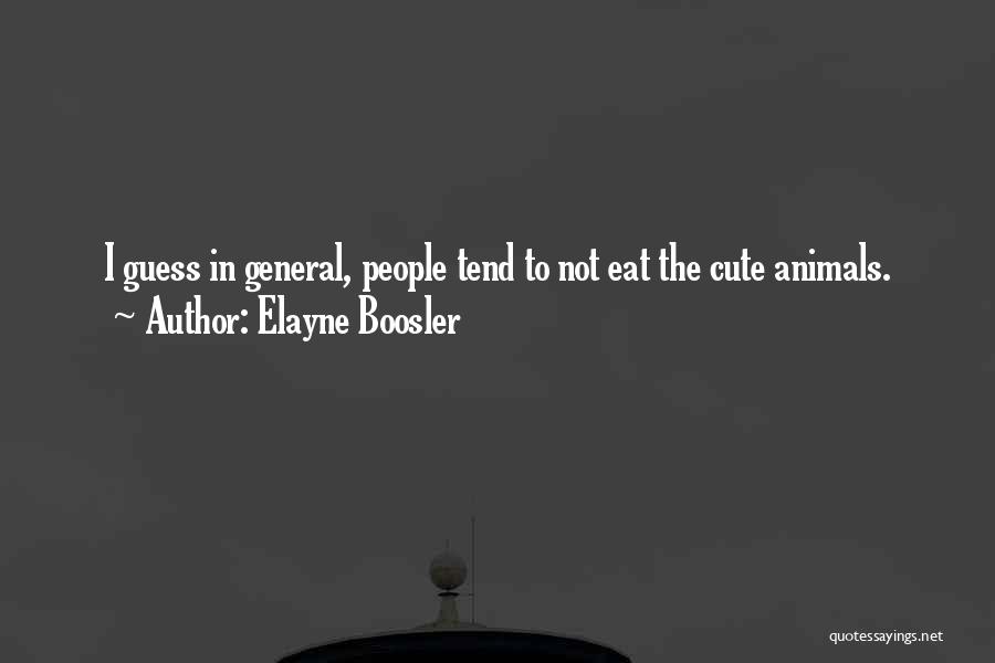 Elayne Boosler Quotes: I Guess In General, People Tend To Not Eat The Cute Animals.