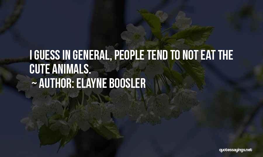 Elayne Boosler Quotes: I Guess In General, People Tend To Not Eat The Cute Animals.