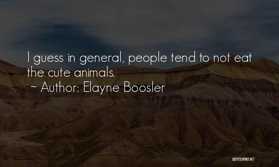 Elayne Boosler Quotes: I Guess In General, People Tend To Not Eat The Cute Animals.