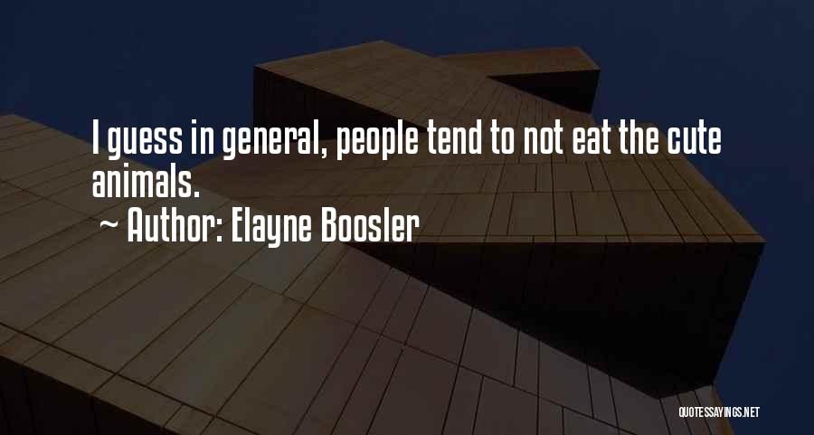 Elayne Boosler Quotes: I Guess In General, People Tend To Not Eat The Cute Animals.