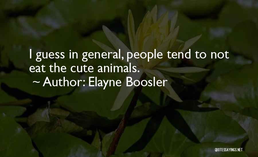 Elayne Boosler Quotes: I Guess In General, People Tend To Not Eat The Cute Animals.