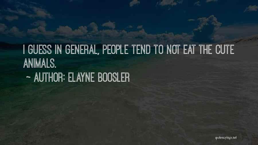 Elayne Boosler Quotes: I Guess In General, People Tend To Not Eat The Cute Animals.