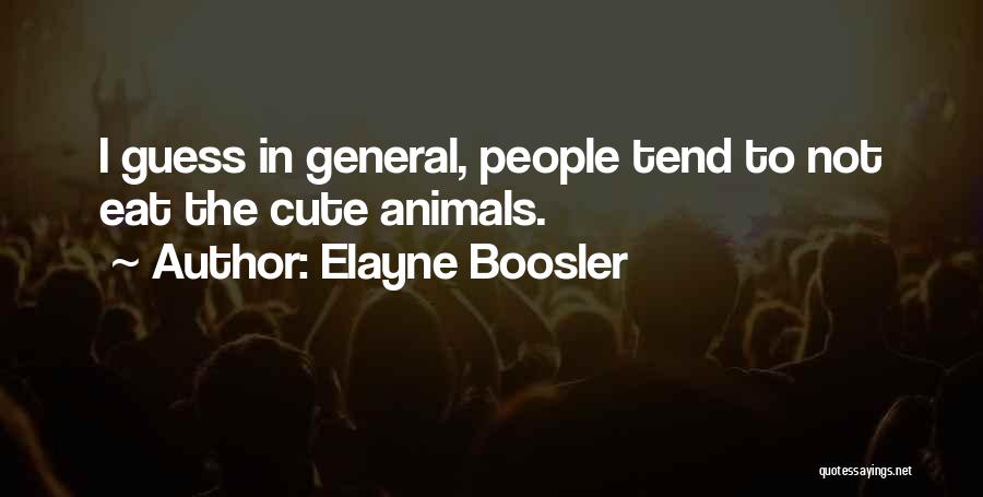 Elayne Boosler Quotes: I Guess In General, People Tend To Not Eat The Cute Animals.