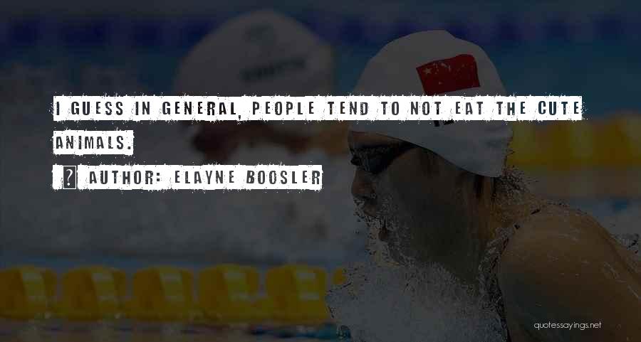 Elayne Boosler Quotes: I Guess In General, People Tend To Not Eat The Cute Animals.