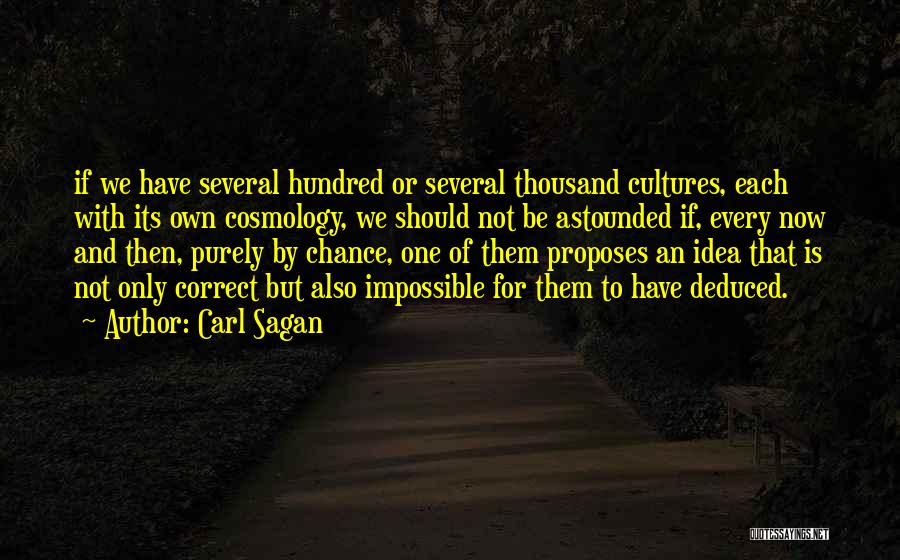 Carl Sagan Quotes: If We Have Several Hundred Or Several Thousand Cultures, Each With Its Own Cosmology, We Should Not Be Astounded If,