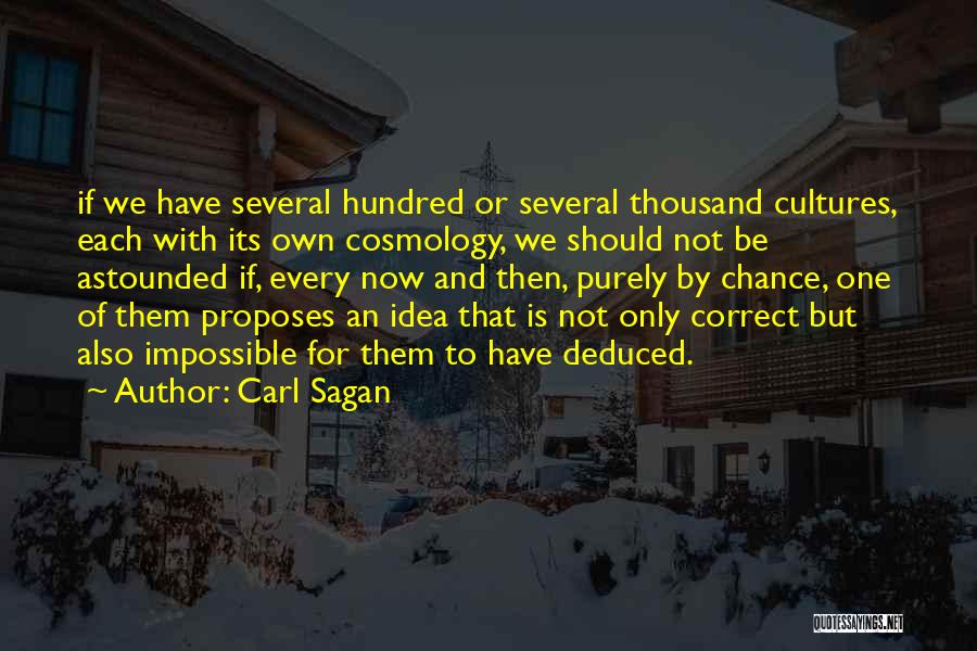 Carl Sagan Quotes: If We Have Several Hundred Or Several Thousand Cultures, Each With Its Own Cosmology, We Should Not Be Astounded If,